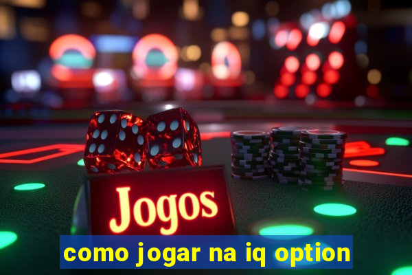 como jogar na iq option